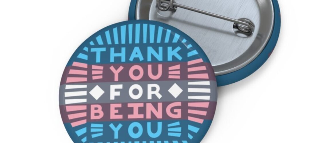 Thank You for Being You Pin Button | Subtle Trans Flag Inspired Design